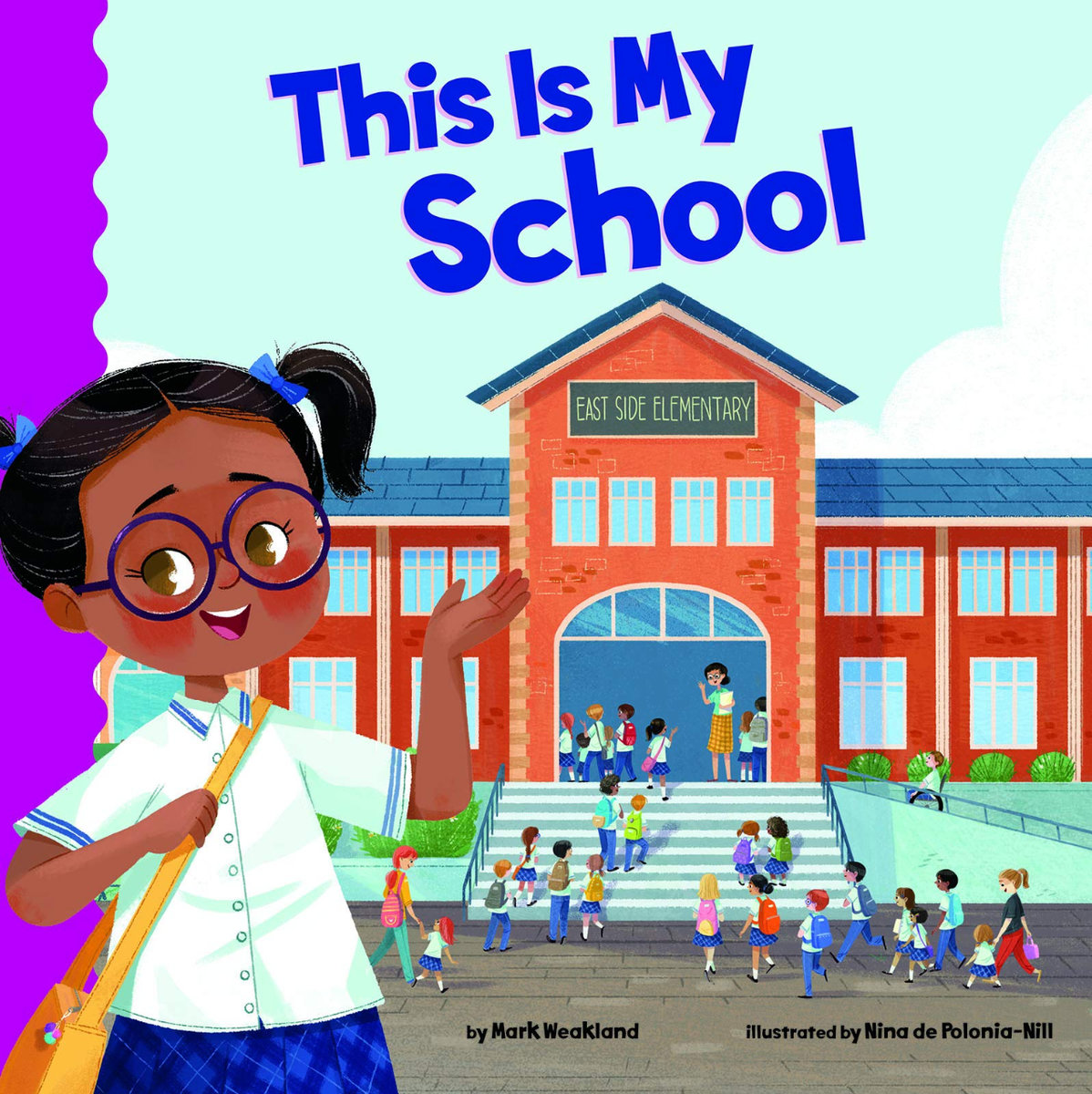 This is My School book cover. Features a young girl with brown skin, dark hair worn in pig tails with blue bows, and blue round-framed glasses. She wears a light blue school uniform and carries a book bag across her body. She gestures to her school behind her called East Side Elementary. In the front doors, a teacher welcomes students coming into the school. Most use the stairs while one child uses the accessibility ramp in their wheelchair. 
